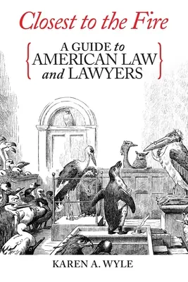 Closest to the Fire: Guía del derecho y los abogados estadounidenses - Closest to the Fire: A Guide to American Law and Lawyers