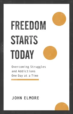 La libertad empieza hoy: Superar luchas y adicciones día a día - Freedom Starts Today: Overcoming Struggles and Addictions One Day at a Time