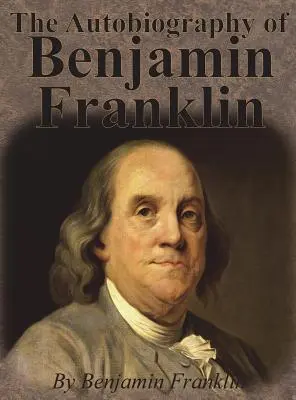 La autobiografía de Benjamin Franklin - The Autobiography of Benjamin Franklin