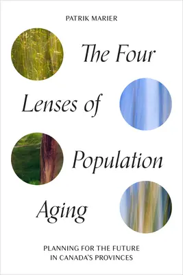 Las cuatro lentes del envejecimiento de la población: Planificación para el futuro en las provincias de Canadá - The Four Lenses of Population Aging: Planning for the Future in Canada's Provinces