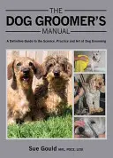 El Manual del Peluquero Canino: Guía definitiva de la ciencia, la práctica y el arte de la peluquería canina - The Dog Groomer's Manual: A Definitive Guide to the Science, Practice and Art of Dog Grooming