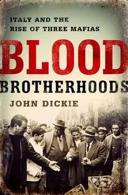 Hermandades de sangre: Historia de las tres mafias italianas - Blood Brotherhoods: A History of Italy's Three Mafias