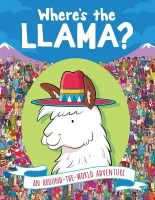 ¿Dónde está la llama? Una aventura alrededor del mundo - Where's the Llama?: An Around-The-World Adventure