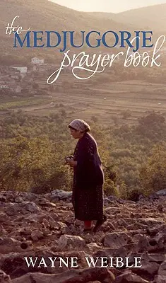 Libro de oraciones de Medjugorje: Poderosas oraciones de las apariciones de la Santísima Virgen María en Medjugorje - Medjugorje Prayer Book: Powerful Prayers from the Apparitions of the Blessed Virgin Mary in Medjugorje