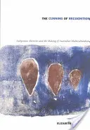 La astucia del reconocimiento: Indigenous Alterities and the Making of Australian Multiculturalism (La astucia del reconocimiento: las alteridades indígenas y la creación del multiculturalismo australiano) - The Cunning of Recognition: Indigenous Alterities and the Making of Australian Multiculturalism