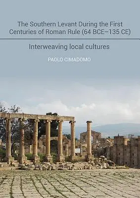 El Levante meridional durante los primeros siglos de dominación romana (64 a.C.-135 d.C.): Entrelazando culturas locales - The Southern Levant During the First Centuries of Roman Rule (64 Bce-135 Ce): Interweaving Local Cultures