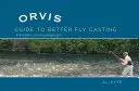 Guía Orvis para lanzar mejor a mosca: A Problem-Solving Approach - Orvis Guide to Better Fly Casting: A Problem-Solving Approach