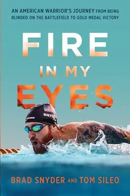 Fire in My Eyes: An American Warrior's Journey from Being Blinded on the Battlefield to Gold Medal Victory (Fuego en mis ojos: el viaje de un guerrero americano desde su ceguera en el campo de batalla hasta la medalla de oro) - Fire in My Eyes: An American Warrior's Journey from Being Blinded on the Battlefield to Gold Medal Victory