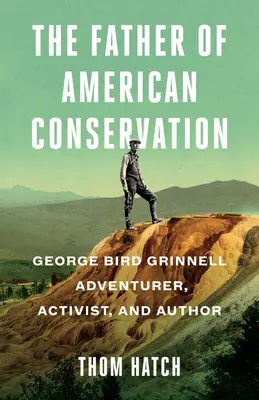 El padre de la conservación americana: George Bird Grinnell Aventurero, activista y escritor - The Father of American Conservation: George Bird Grinnell Adventurer, Activist, and Author
