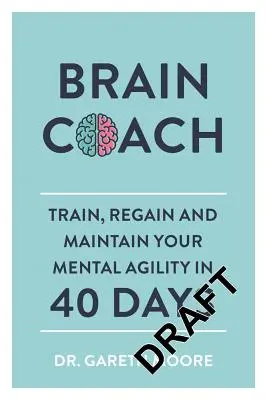 Entrenador Cerebral: Entrena, recupera y mantén tu agilidad mental en 40 días - Brain Coach: Train, Regain and Maintain Your Mental Agility in 40 Days