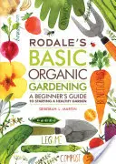 Rodale's Basic Organic Gardening: Guía para principiantes para iniciar un huerto saludable - Rodale's Basic Organic Gardening: A Beginner's Guide to Starting a Healthy Garden