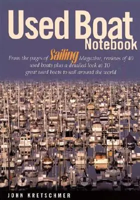 Cuaderno de barcos usados: Desde las páginas de la revista Sailing Magazine, reseñas de 40 barcos de segunda mano y un análisis detallado de 10 magníficos barcos de segunda mano para navegar a vela - Used Boat Notebook: From the Pages of Sailing Magazine, Reviews of 40 Used Boats Plus a Detailed Look at 10 Great Used Boats to Sail Aroun