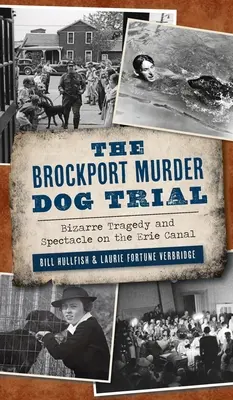 Brockport Murder Dog Trial: Extraña tragedia y espectáculo en el Canal de Erie - Brockport Murder Dog Trial: Bizarre Tragedy and Spectacle on the Erie Canal