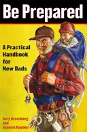 Prepárate: Manual práctico para padres primerizos - Be Prepared: A Practical Handbook for New Dads