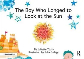 El niño que deseaba mirar al sol: Un cuento sobre el autocuidado - The Boy Who Longed to Look at the Sun: A Story about Self-Care