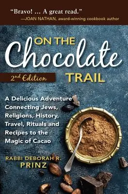 En la ruta del chocolate: Una deliciosa aventura que conecta judíos, religiones, historia, viajes, rituales y recetas con la magia del cacao - On the Chocolate Trail: A Delicious Adventure Connecting Jews, Religions, History, Travel, Rituals and Recipes to the Magic of Cacao