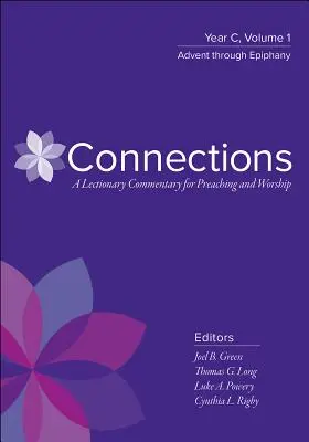 Conexiones: Comentario del Leccionario para la predicación y el culto: Año C, Volumen 1, Adviento a Epifanía - Connections: A Lectionary Commentary for Preaching and Worship: Year C, Volume 1, Advent Through Epiphany