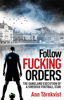 Seguir putas órdenes: La ejecución en el hampa de una estrella del fútbol sueco - Follow Fucking Orders: The Gangland Execution of a Swedish Football Star