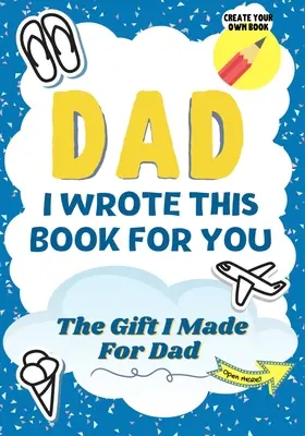 Papá, escribí este libro para ti: A Child's Fill in The Blank Gift Book For Their Special Dad Perfect for Kid's 7 x 10 pulgadas - Dad, I Wrote This Book For You: A Child's Fill in The Blank Gift Book For Their Special Dad Perfect for Kid's 7 x 10 inch