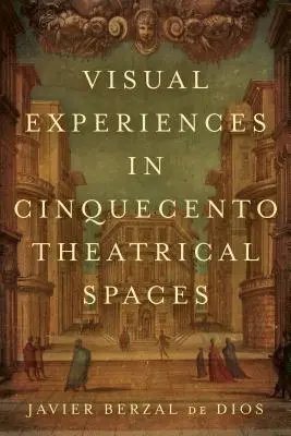 Experiencias visuales en los espacios teatrales del Cinquecento - Visual Experiences in Cinquecento Theatrical Spaces