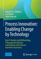 Innovación de procesos: Enabling Change by Technology: Principios básicos y metodología: Manual de gestión y libro de texto con ejercicios y preguntas de repaso - Process Innovation: Enabling Change by Technology: Basic Principles and Methodology: A Management Manual and Textbook with Exercises and Review Questi