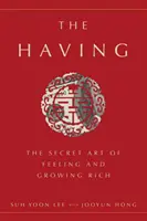 El Tener: El Arte Secreto de Sentirse y Hacerse Rico - The Having: The Secret Art of Feeling and Growing Rich