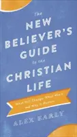 Guía del nuevo creyente para la vida cristiana: Qué cambiará, qué no y por qué es importante - The New Believer's Guide to the Christian Life: What Will Change, What Won't, and Why It Matters