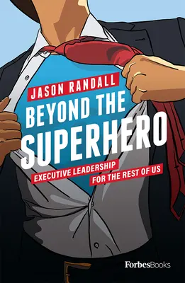 Más allá del superhéroe: Liderazgo ejecutivo para el resto de nosotros - Beyond the Superhero: Executive Leadership for the Rest of Us