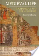 La vida medieval: La arqueología y el curso de la vida - Medieval Life: Archaeology and the Life Course