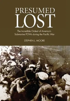 Presunto Perdido: El increíble calvario de los prisioneros de guerra submarinos estadounidenses durante la Guerra del Pacífico - Presumed Lost: The Incredible Ordeal of America's Submarine POWs during the Pacific War