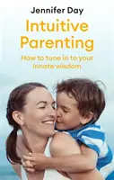 Crianza intuitiva: Cómo sintonizar con tu sabiduría innata - Intuitive Parenting: How to Tune in to Your Innate Wisdom
