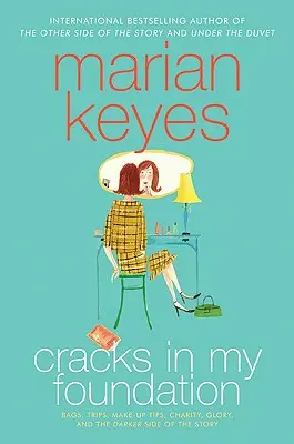 Grietas en mis cimientos: Bolsos, Viajes, Consejos De Maquillaje, Caridad, Gloria Y El Lado Más Oscuro De La Historia: Ensayos y relatos de Marian Keyes - Cracks in My Foundation: Bags, Trips, Make-Up Tips, Charity, Glory, and the Darker Side of the Story: Essays and Stories by Marian Keyes