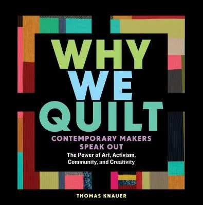 Por qué acolchamos: Contemporary Makers Speak Out about the Power of Art, Activism, Community, and Creativity (Los creadores contemporáneos hablan sobre el poder del arte, el activismo, la comunidad y la creatividad) - Why We Quilt: Contemporary Makers Speak Out about the Power of Art, Activism, Community, and Creativity
