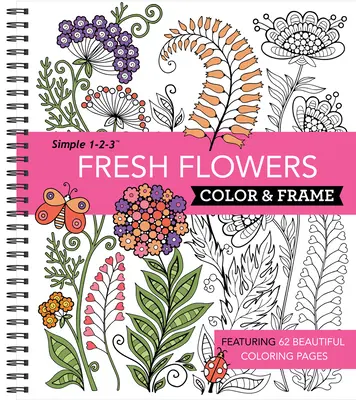 Colorear y enmarcar - Flores frescas (Libro para colorear) - Color & Frame - Fresh Flowers (Adult Coloring Book)