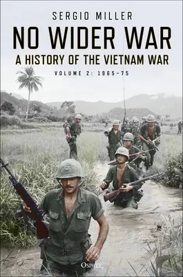 No Wider War: Historia de la guerra de Vietnam, volumen 2: 1965-75 - No Wider War: A History of the Vietnam War Volume 2: 1965-75