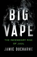 Big Vape - El incendiario ascenso de Juul - Big Vape - The Incendiary Rise of Juul