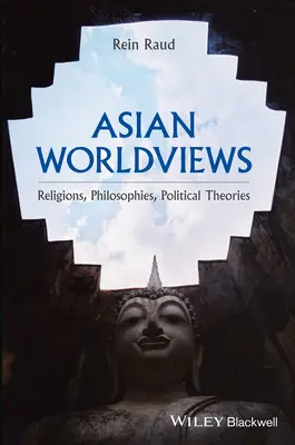Cosmovisiones asiáticas: Religiones, filosofías y teorías políticas - Asian Worldviews: Religions, Philosophies, Political Theories
