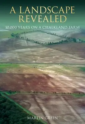 Un paisaje revelado: 10.000 años en una granja de Chalkland - A Landscape Revealed: 10,000 Years on a Chalkland Farm