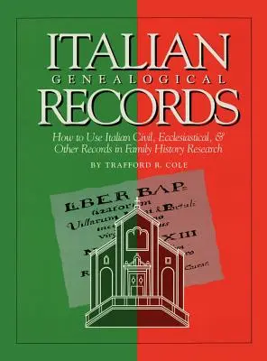 Registros genealógicos italianos: Cómo utilizar los registros civiles, eclesiásticos y otros registros italianos en la investigación de la historia familiar - Italian Genealogical Records: How to Use Italian Civil, Ecclesiastical & Other Records in Family History Research