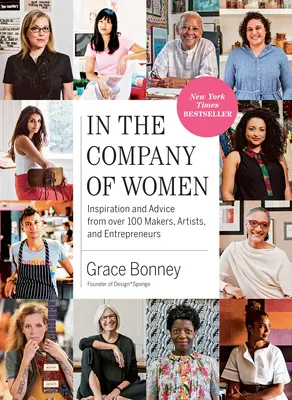 En compañía de mujeres: Inspiración y consejos de más de 100 creadoras, artistas y empresarias - In the Company of Women: Inspiration and Advice from Over 100 Makers, Artists, and Entrepreneurs