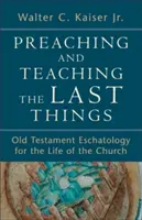 Predicar y enseñar las últimas cosas: Escatología del Antiguo Testamento para la vida de la Iglesia - Preaching and Teaching the Last Things: Old Testament Eschatology for the Life of the Church