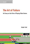 El arte del fracaso: Un ensayo sobre el dolor de jugar a videojuegos - The Art of Failure: An Essay on the Pain of Playing Video Games