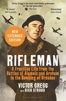 Rifleman - Nueva edición - Una vida en primera línea desde las batallas de Alamein y Arnhem hasta el bombardeo de Dresde - Rifleman - New edition - A Frontline Life from the Battles of Alamein and Arnhem to the Bombing of Dresden