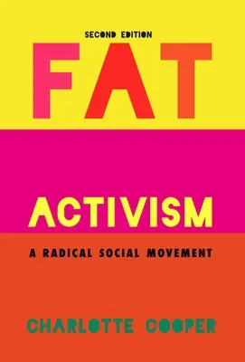 Activismo contra la gordura (segunda edición): Un movimiento social radical - Fat Activism (Second Edition): A Radical Social Movement