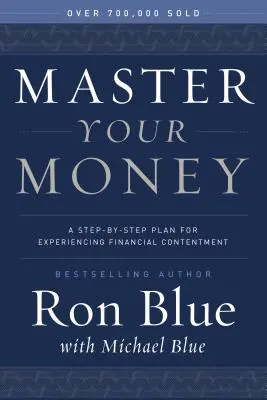 Domine su dinero: Un plan paso a paso para experimentar la satisfacción financiera - Master Your Money: A Step-By-Step Plan for Experiencing Financial Contentment