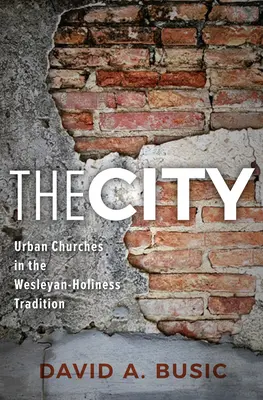 La Ciudad: Iglesias urbanas en la tradición wesleyana de santidad - The City: Urban Churches in the Wesleyan-Holiness Tradition