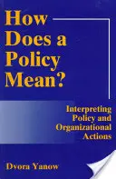 ¿Qué significa una política? Interpretar la política y las acciones organizativas (revisado) - How Does a Policy Mean? Interpreting Policy and Organizational Actions (Revised)