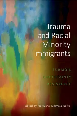 Trauma e inmigrantes de minorías raciales: Conmoción, incertidumbre y resistencia - Trauma and Racial Minority Immigrants: Turmoil, Uncertainty, and Resistance