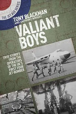 Valiant Boys: Historias reales de los operadores del primer bombardero británico de cuatro reactores - Valiant Boys: True Stories from the Operators of the Uk's First Four-Jet Bomber