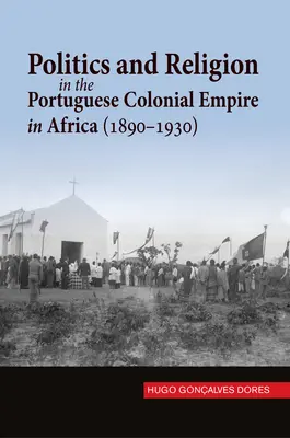 Política y religión en el imperio colonial portugués en África (1890-1930) - Politics and Religion in the Portuguese Colonial Empire in Africa (1890-1930)